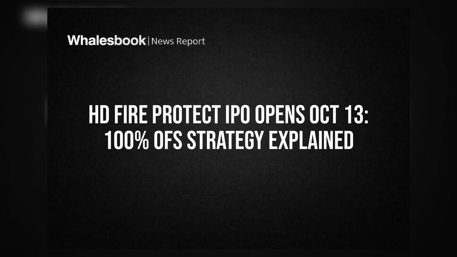 HD Fire Protect IPO Opens Oct 13: 100% OFS Strategy Explained