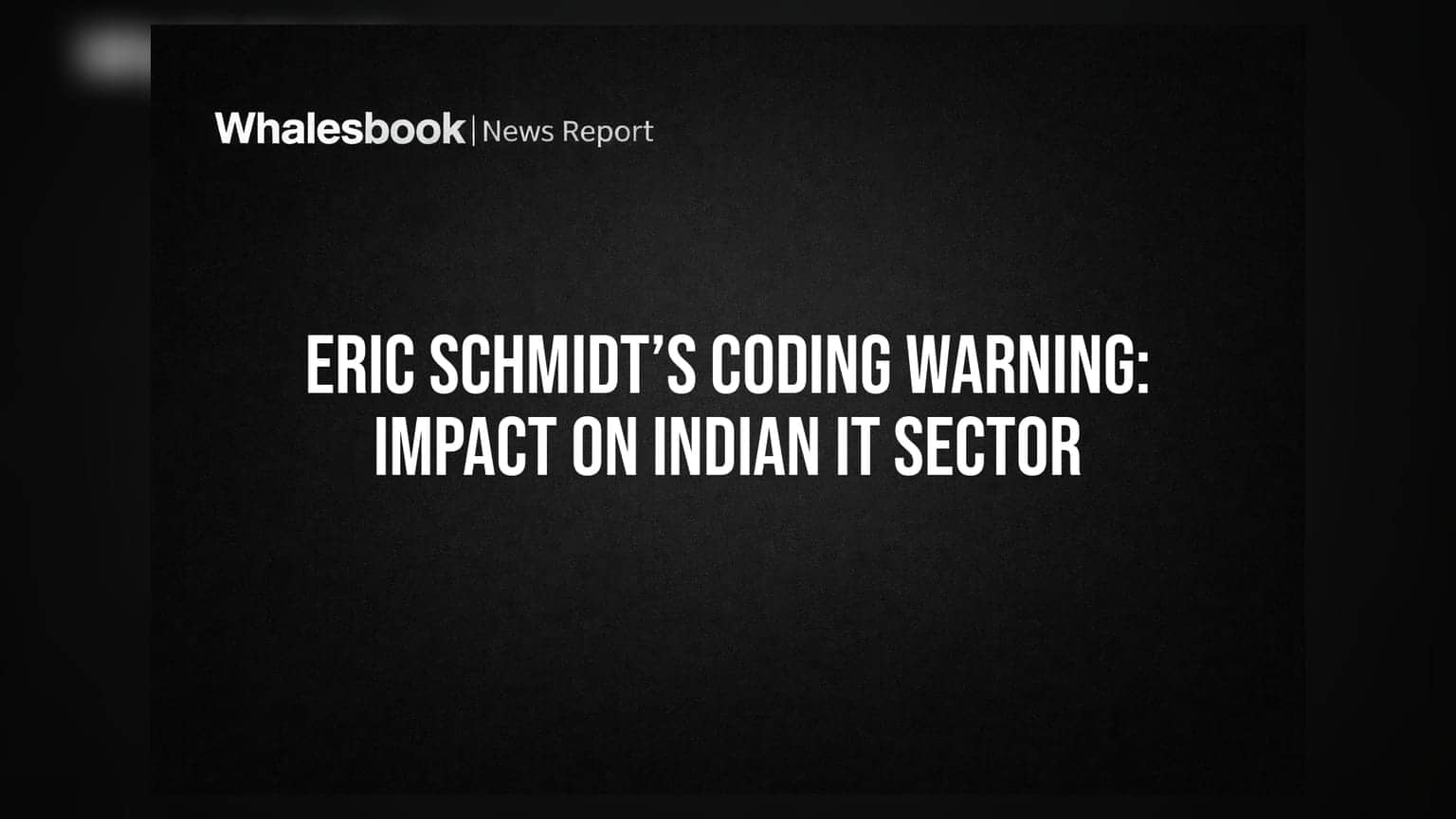 Eric Schmidt’s Coding Warning: Impact on Indian IT Sector