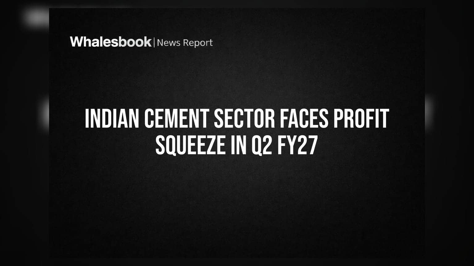 Indian Cement Sector Faces Profit Squeeze in Q2 FY27