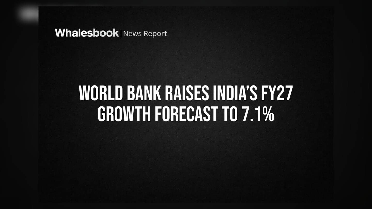 World Bank Raises India’s FY27 Growth Forecast to 7.1%