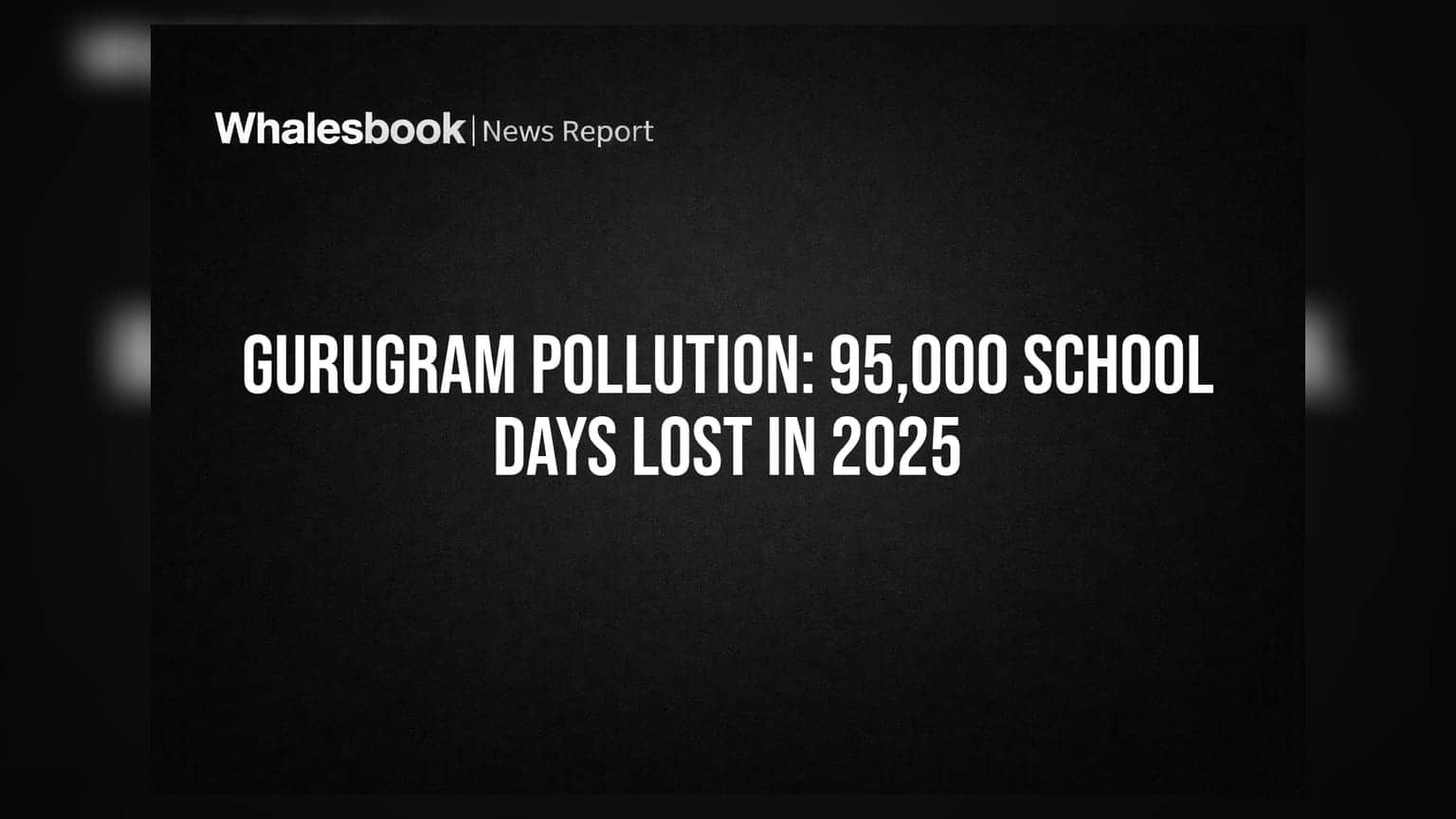 Gurugram Pollution: 2025 ਵਿੱਚ ਬੱਚਿਆਂ ਦੇ **95,000** ਸਕੂਲੀ ਦਿਨ ਹੋਏ ਖਰਾਬ, ਪ੍ਰਦੂਸ਼ਣ ਦਾ ਵੱਡਾ ਕਹਿਰ