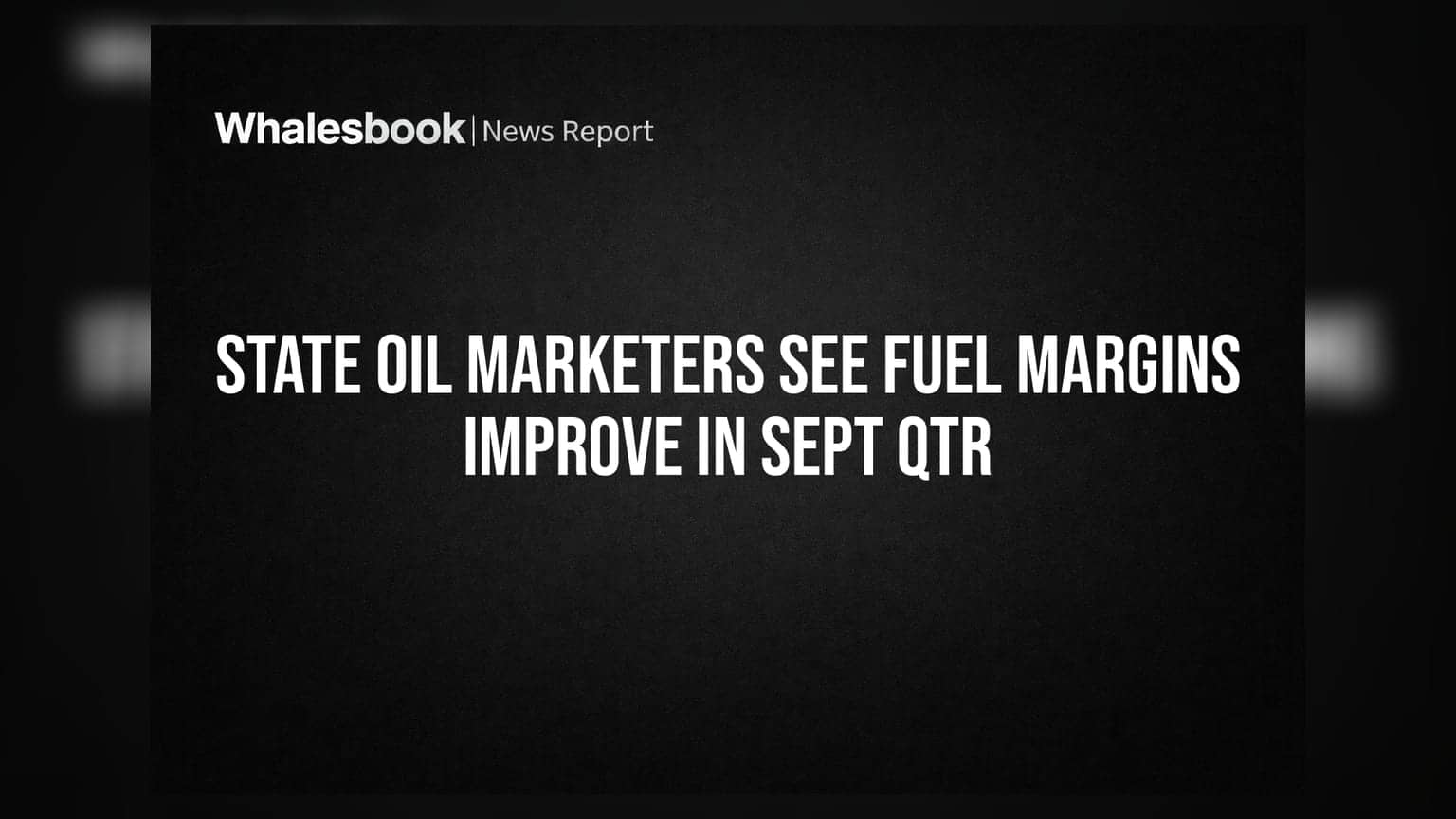 State Oil Marketers See Fuel Margins Improve in Sept Qtr