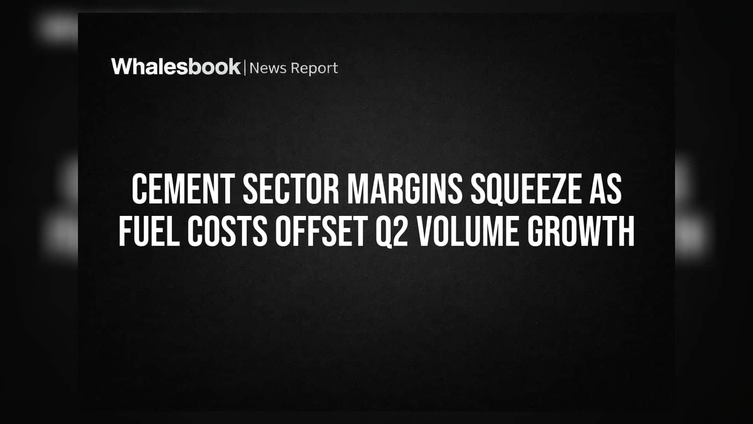 Cement Sector Margins Squeeze as Fuel Costs Offset Q2 Volume Growth
