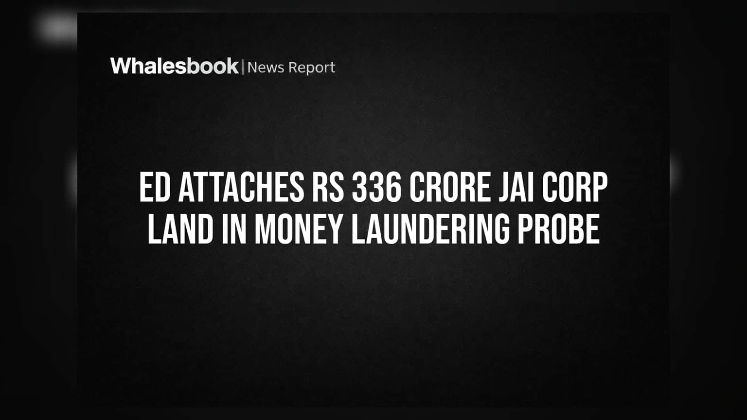 Jai Corp: ED ची मोठी कारवाई! कंपनीच्या **₹336 कोटींच्या** जमिनीवर जप्ती