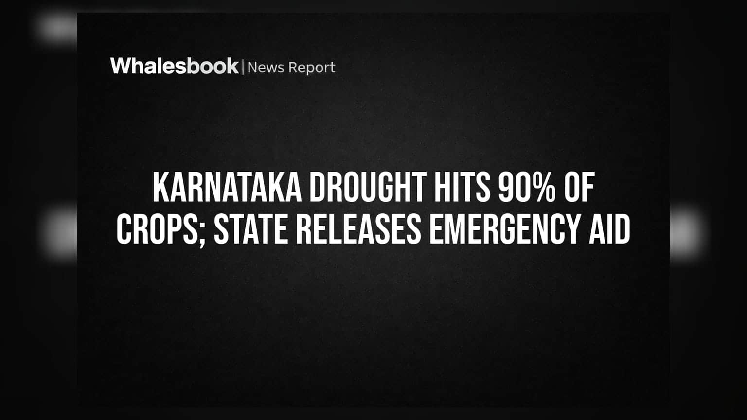 Karnataka Drought: कर्नाटकवर ७५ वर्षांतील सर्वात मोठे संकट, ९०% पिकांचे नुकसान आणि शेतकऱ्यांसाठी विशेष मदतीचा हात