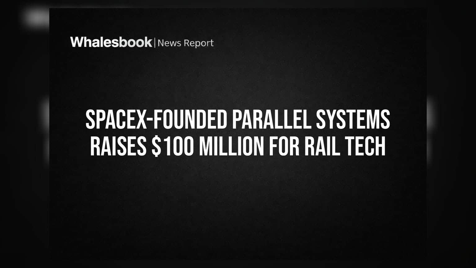 SpaceX ના પૂર્વ એન્જિનિયર્સની Parallel Systems ને મળ્યા **$10 કરોડ**, રેલવે ટેકનોલોજીમાં આવશે ક્રાંતિ