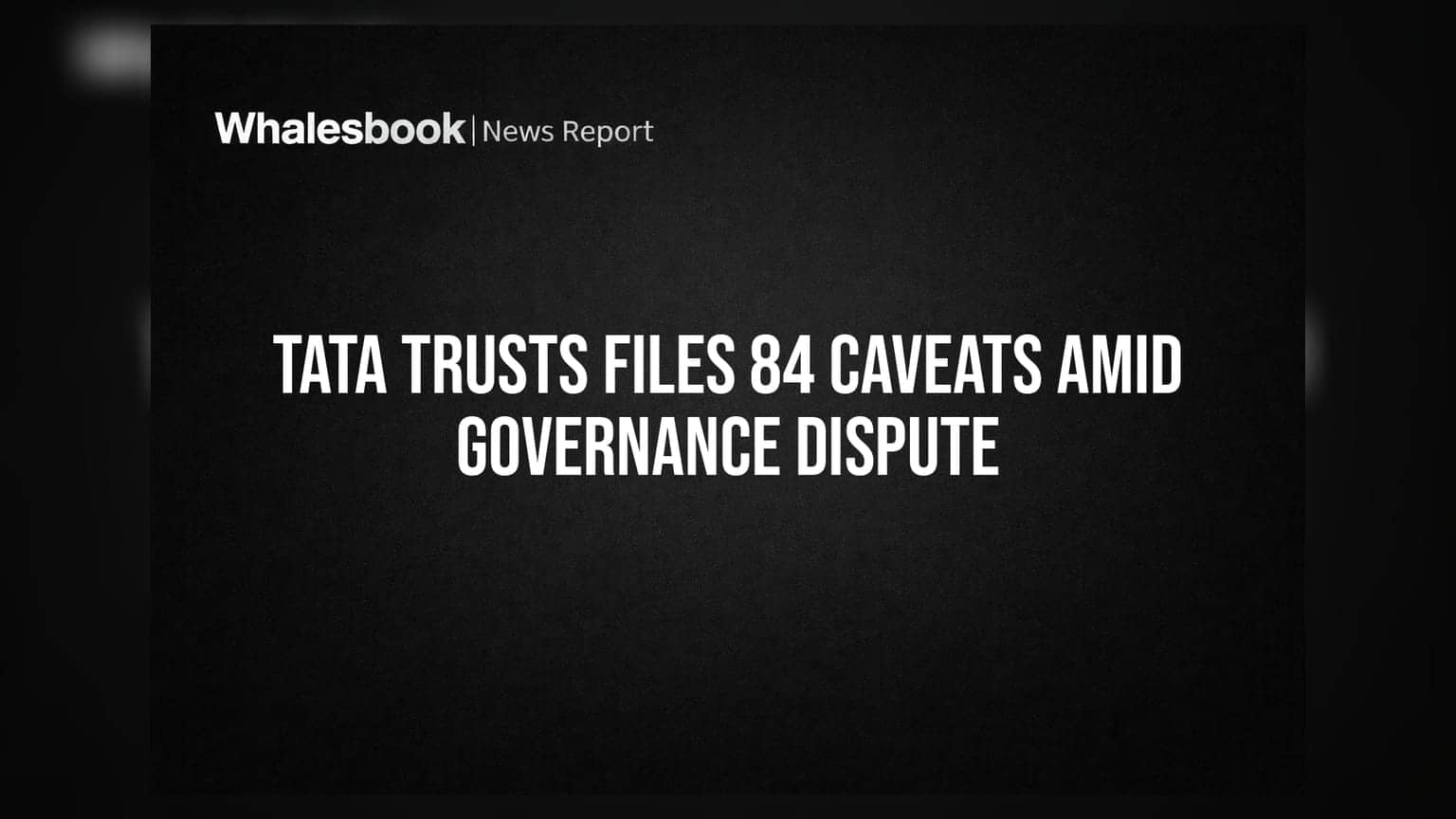 Tata Trusts ਵਿੱਚ ਅੰਦਰੂਨੀ ਕਲੇਸ਼! Governance ਵਿਵਾਦ ਵਿਚਕਾਰ ਫਾਈਲ ਕੀਤੀਆਂ **84** Caveats