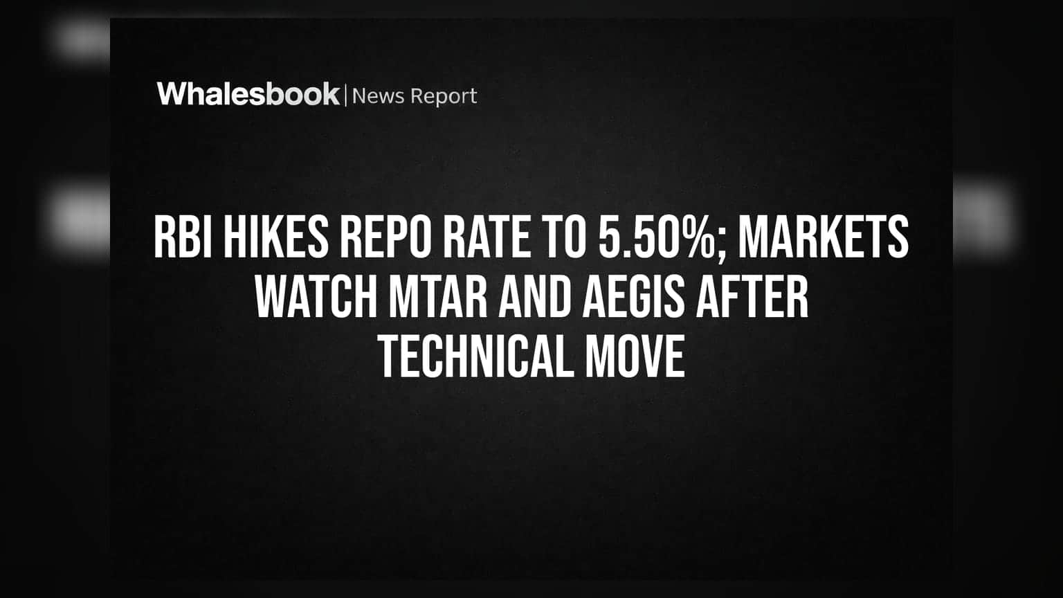 RBI Hikes Repo Rate to 5.50%; Markets Watch MTAR and Aegis After Technical Move
