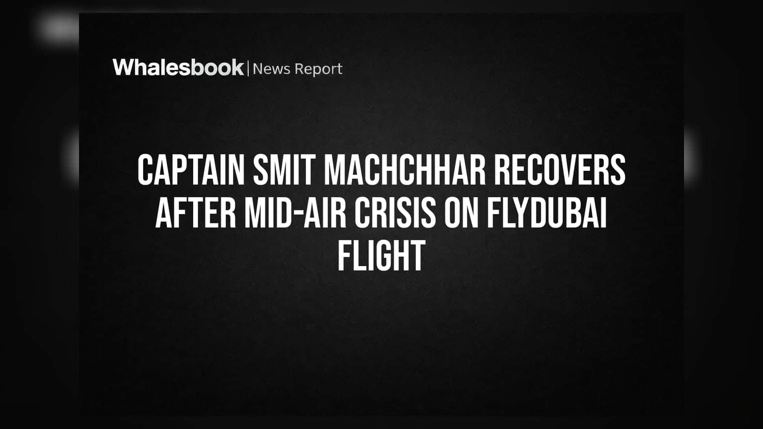 Captain Smit Machchhar Recovers After Mid-Air Crisis on flydubai Flight