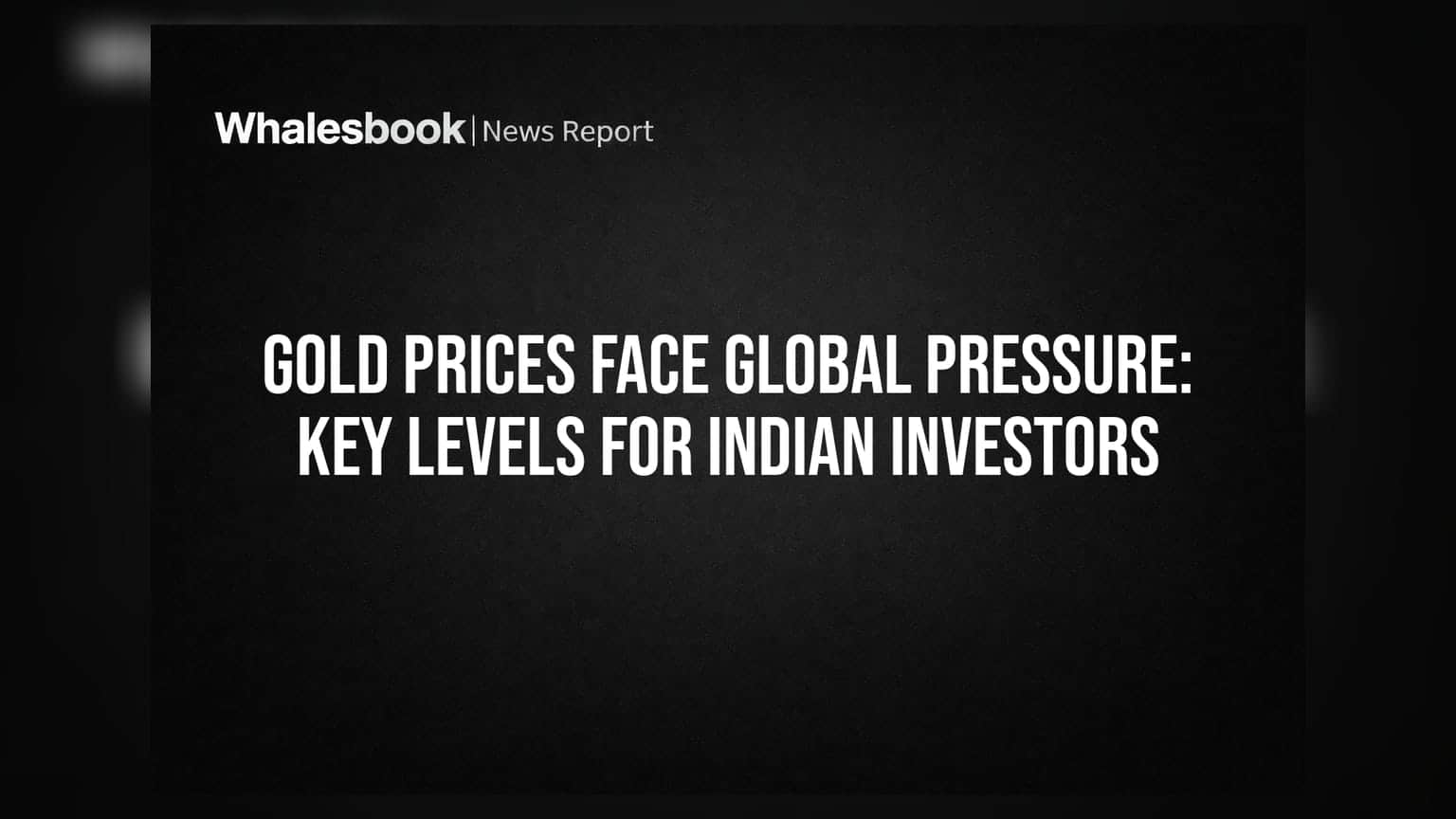 Gold Prices Face Global Pressure: Key Levels for Indian Investors