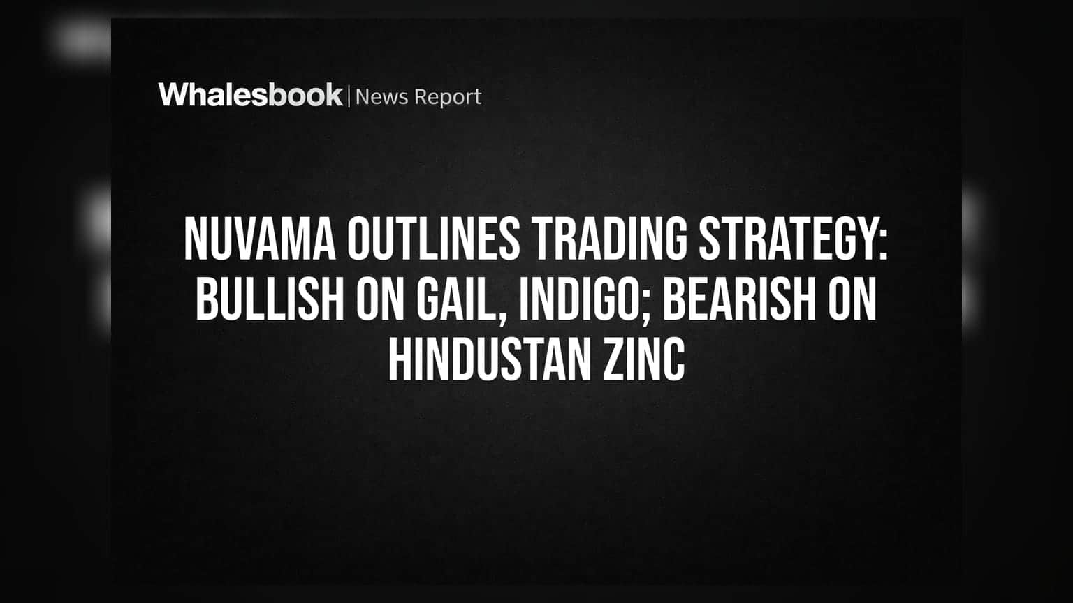 Nuvama Outlines Trading Strategy: Bullish on GAIL, IndiGo; Bearish on Hindustan Zinc