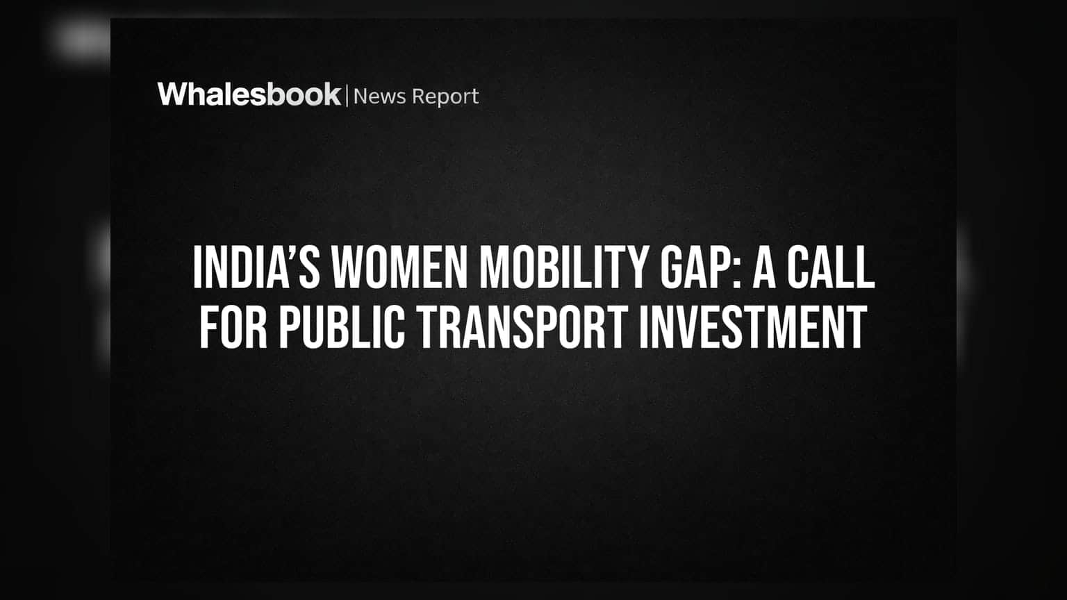India’s Women Mobility Gap: A Call for Public Transport Investment