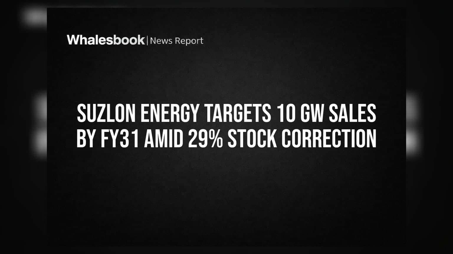 Suzlon Energy Targets 10 GW Sales by FY31 Amid 29% Stock Correction