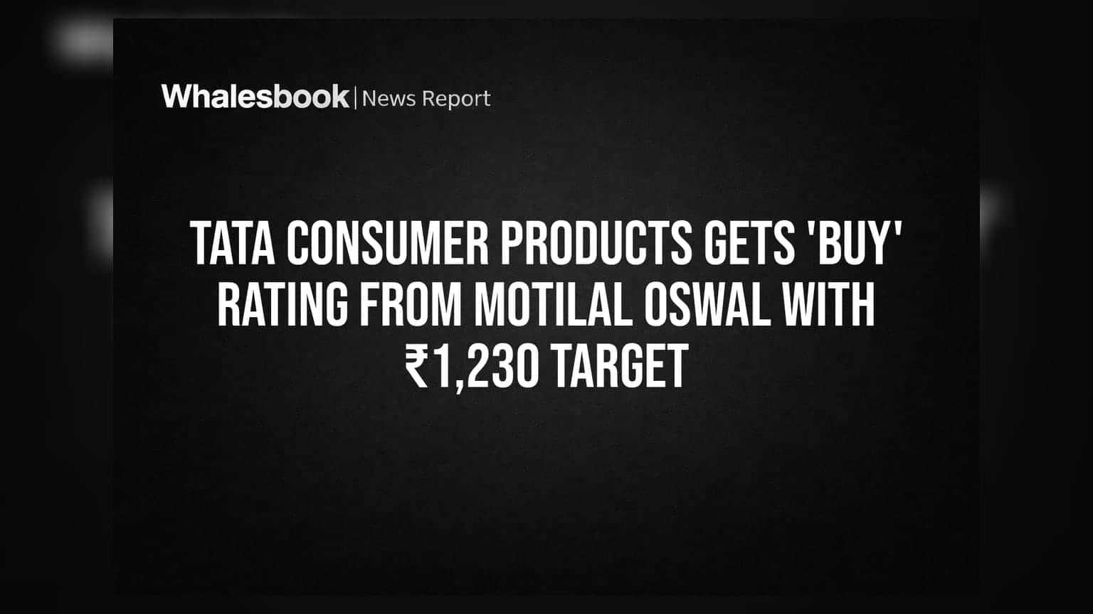 Tata Consumer Products: મોતીલાલ ઓસવાલનો બુલિશ વ્યૂ, શેર માટે આપ્યો ₹1,230 નો ટાર્ગેટ