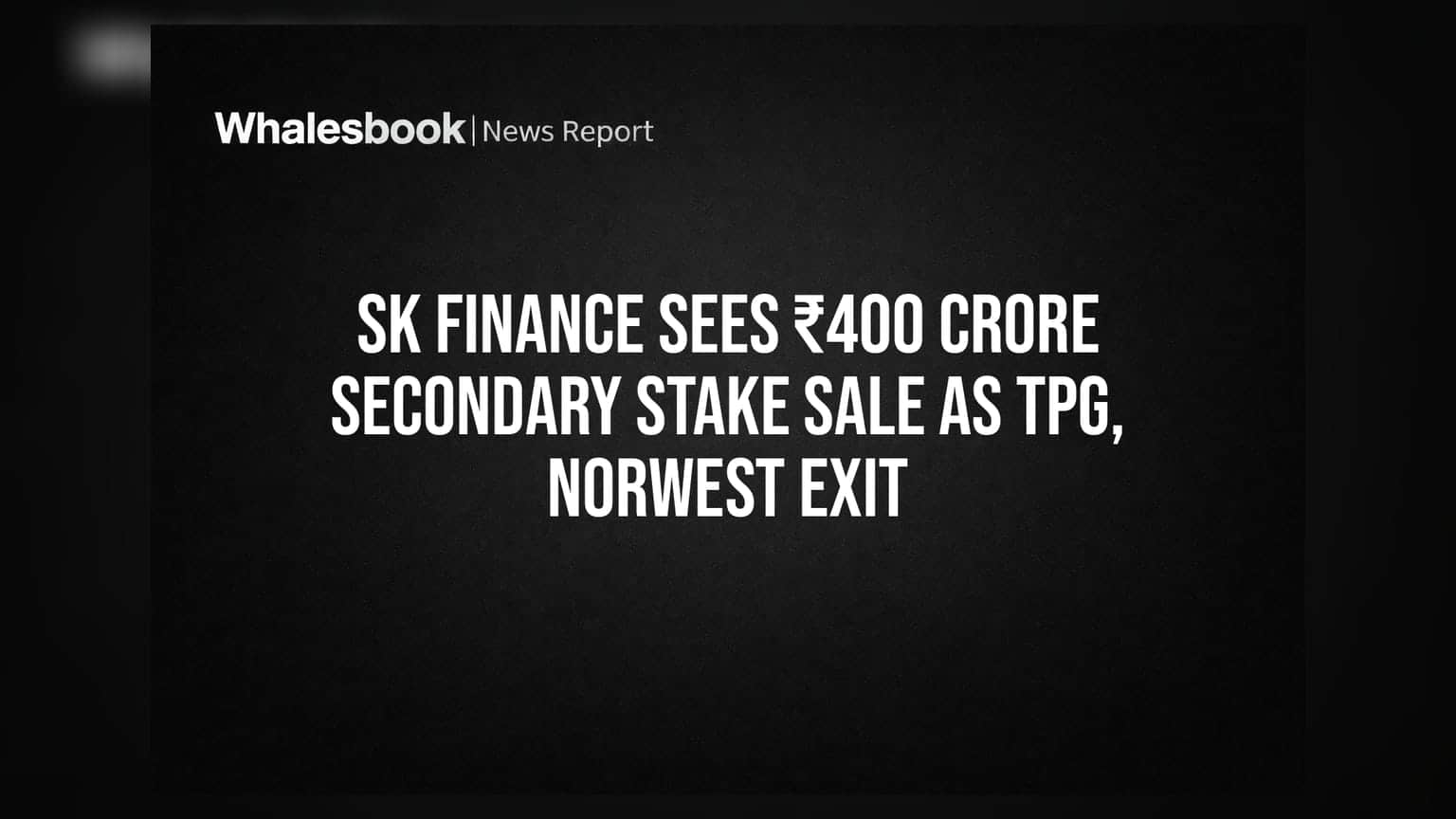 SK Finance: TPG மற்றும் Norwest வெளியேற்றம்; ரூ.400 கோடிக்கு கைமாறும் பங்குகள்!