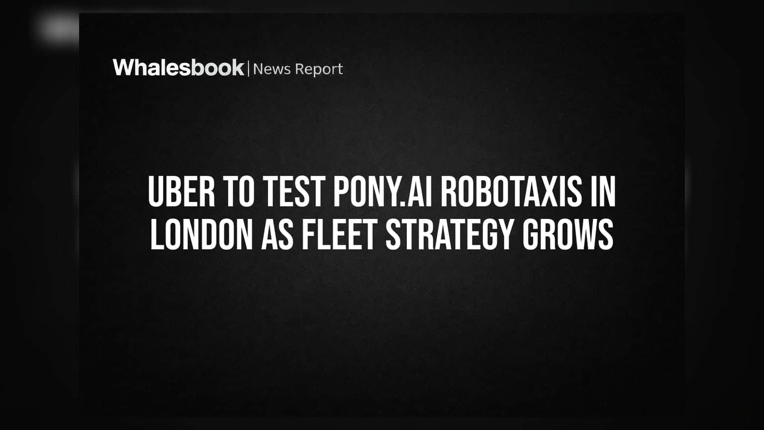 Uber to Test Pony.ai Robotaxis in London as Fleet Strategy Grows