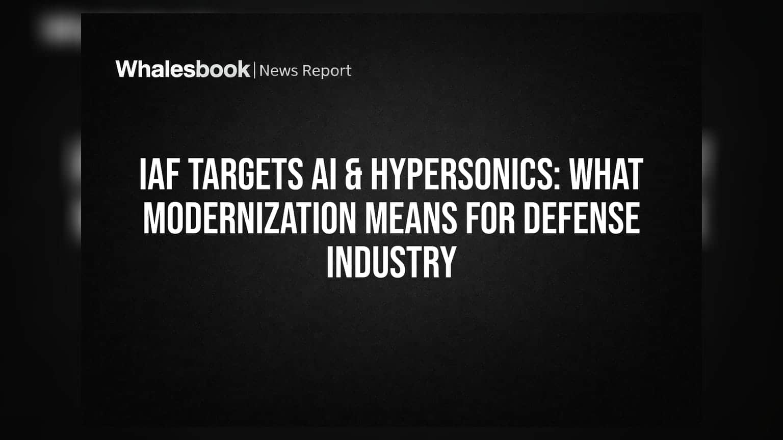 IAF Targets AI & Hypersonics: What Modernization Means for Defense Industry
