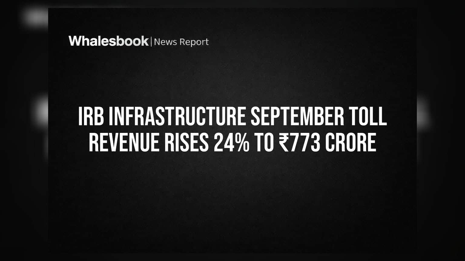 IRB Infrastructure September Toll Revenue Rises 24% to ₹773 Crore