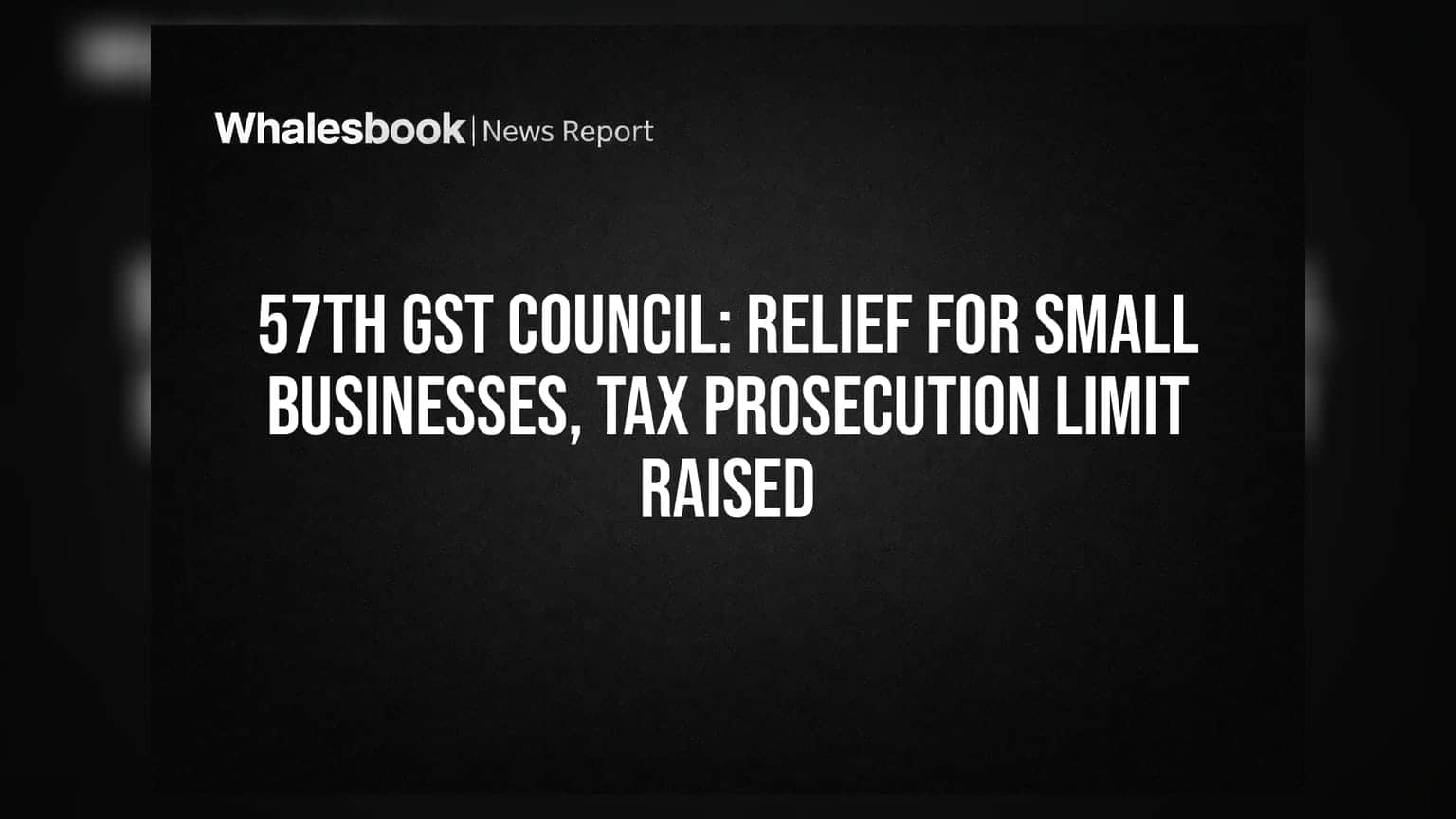 57th GST Council: చిన్న వ్యాపారులకు భారీ ఊరట.. పన్ను నిబంధనల్లో కీలక మార్పులు