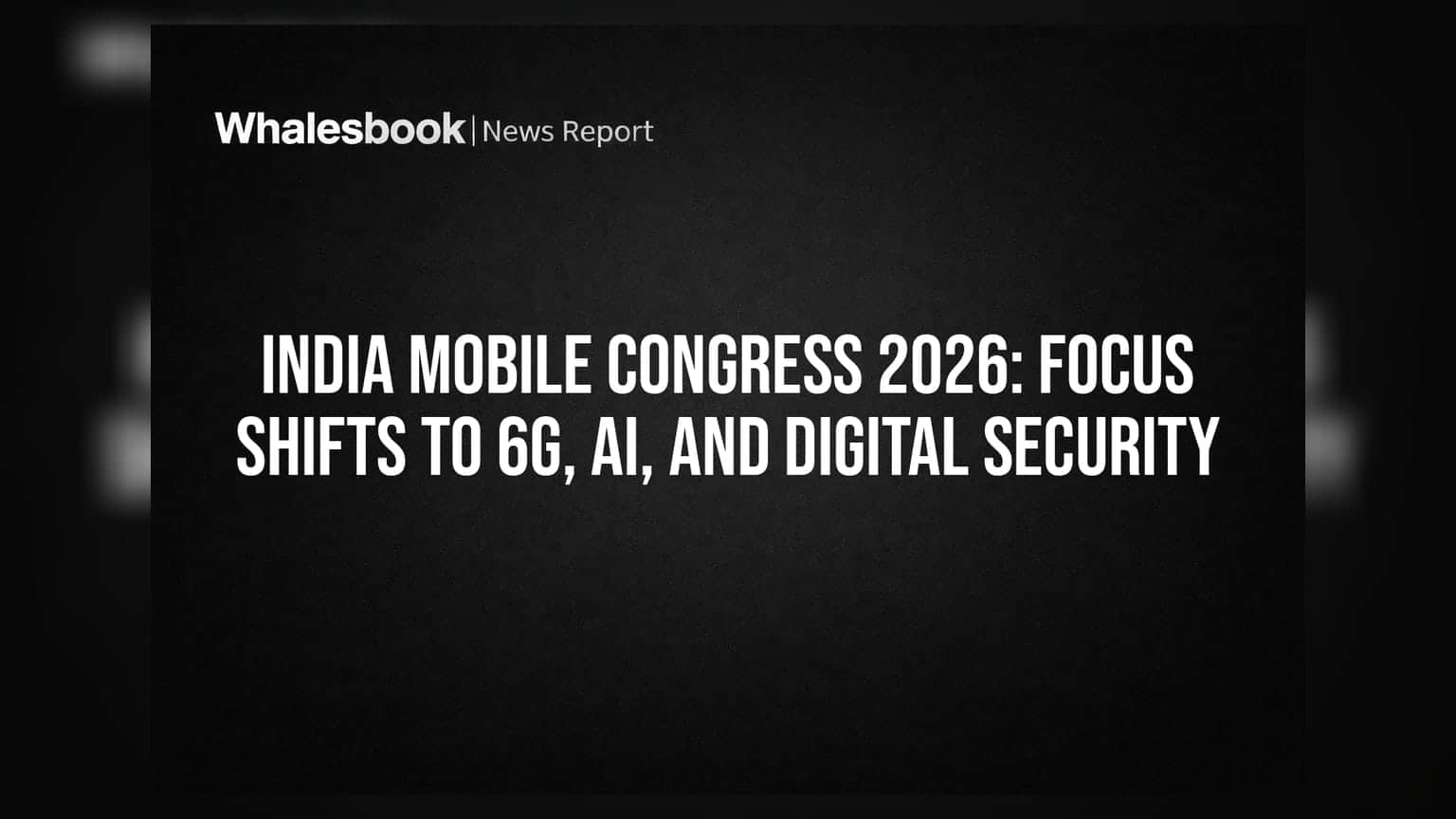 India Mobile Congress 2026: Focus Shifts to 6G, AI, and Digital Security