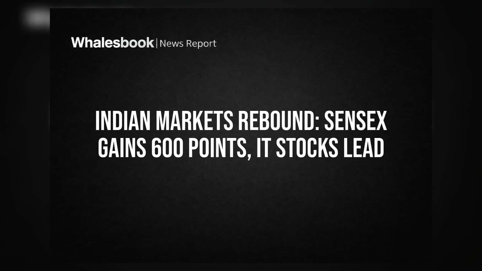 Indian Markets Rebound: Sensex Gains 600 Points, IT Stocks Lead