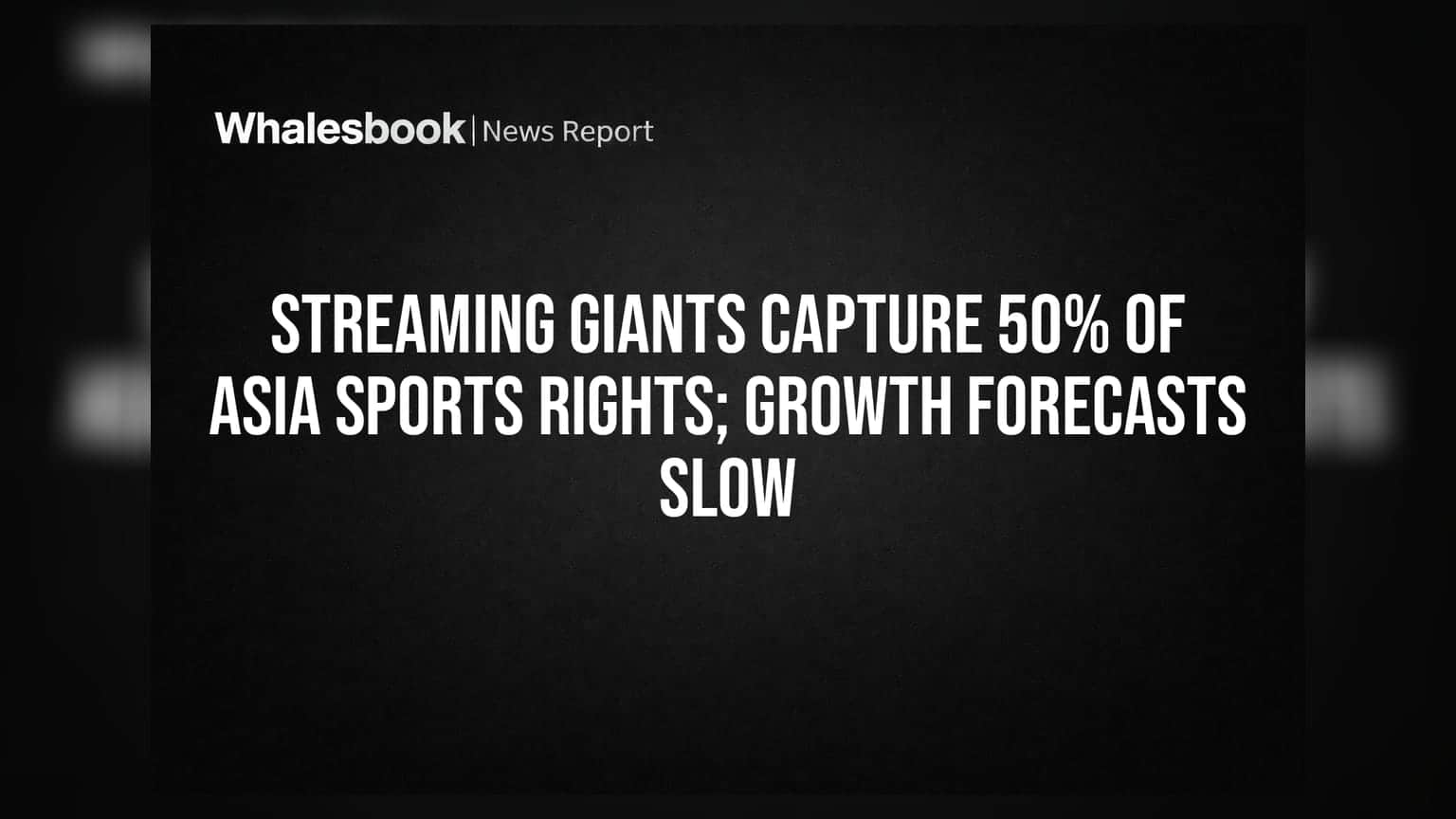Streaming Giants Capture 50% of Asia Sports Rights; Growth Forecasts Slow