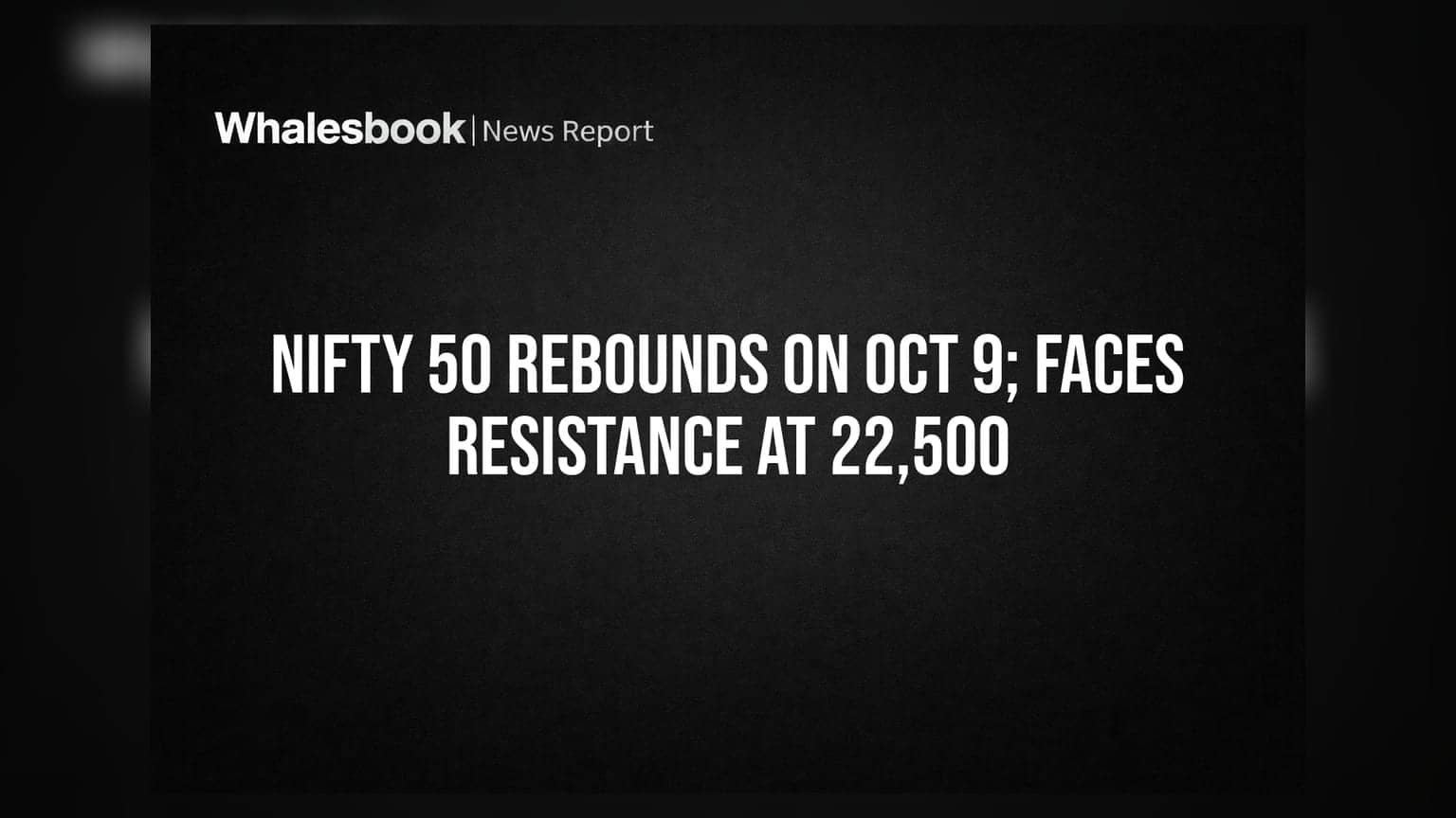 Nifty 50 Rebounds on Oct 9; Faces Resistance at 22,500