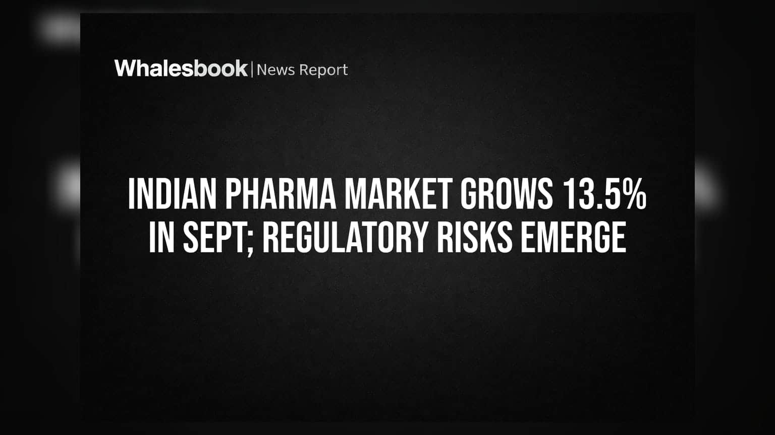 Indian Pharma Market Grows 13.5% in Sept; Regulatory Risks Emerge