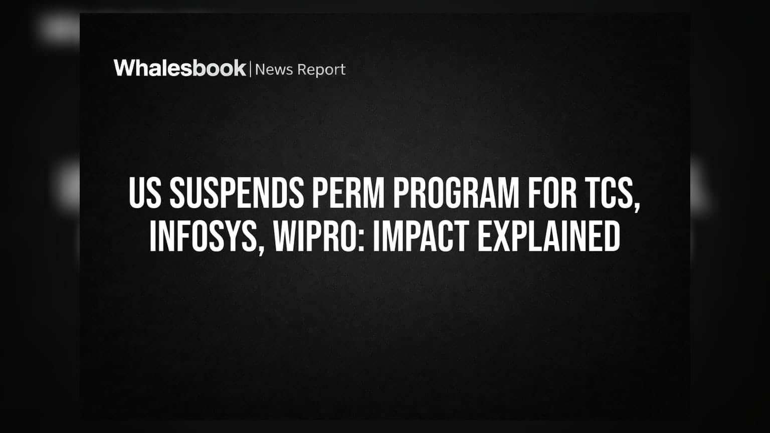 US Suspends PERM Program for TCS, Infosys, Wipro: Impact Explained