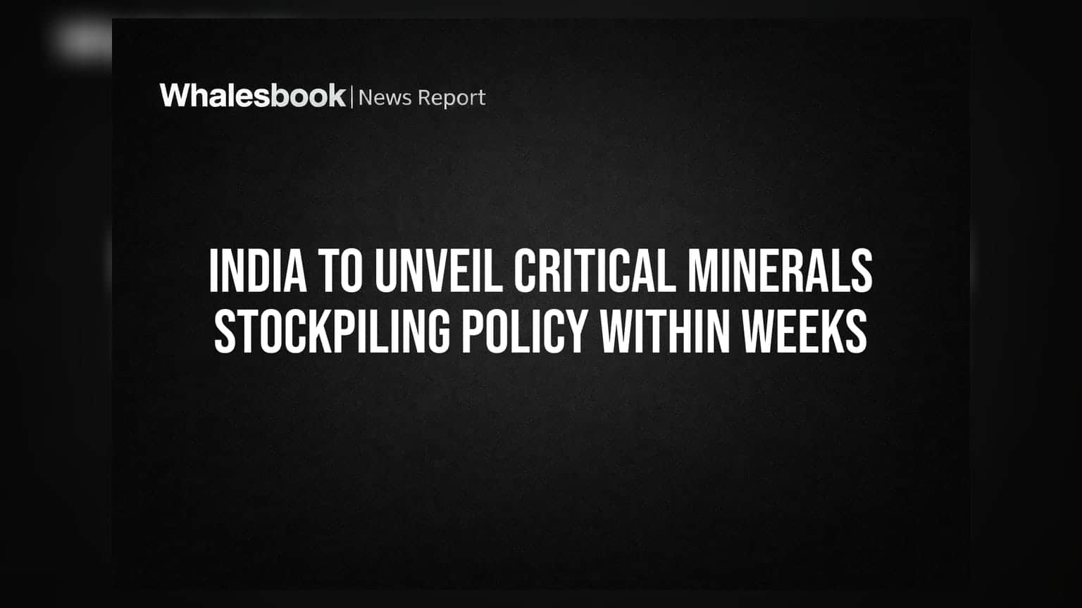 India to Unveil Critical Minerals Stockpiling Policy Within Weeks