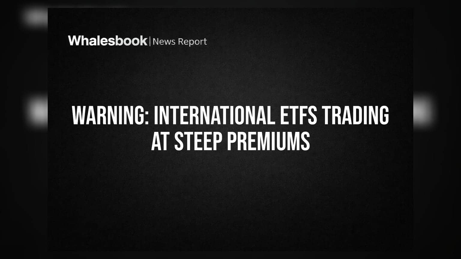Warning: International ETFs Trading at Steep Premiums