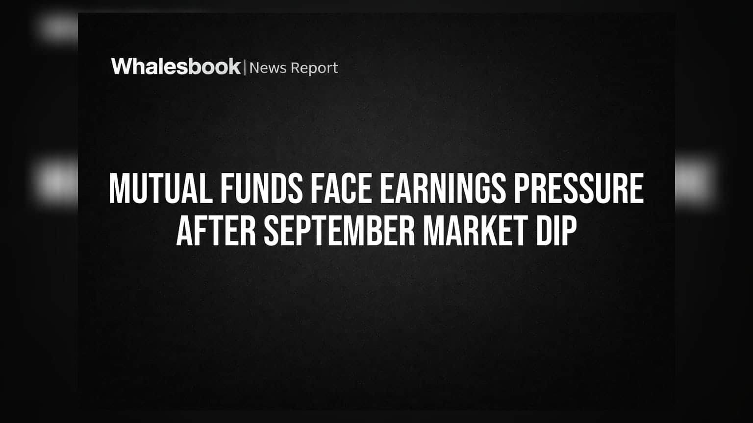 Mutual Funds Face Earnings Pressure After September Market Dip