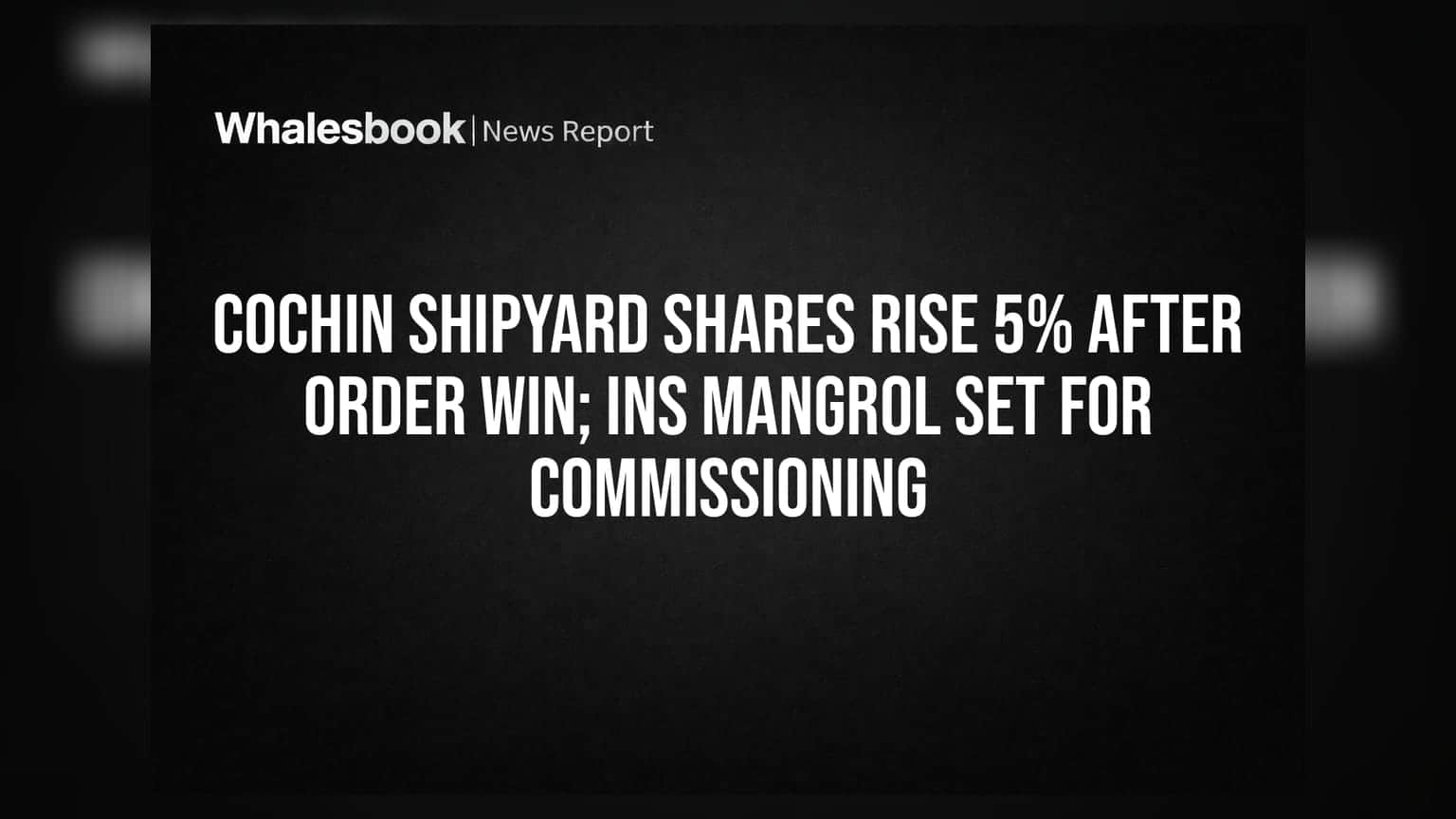 Cochin Shipyard Shares Rise 5% After Order Win; INS Mangrol Set for Commissioning