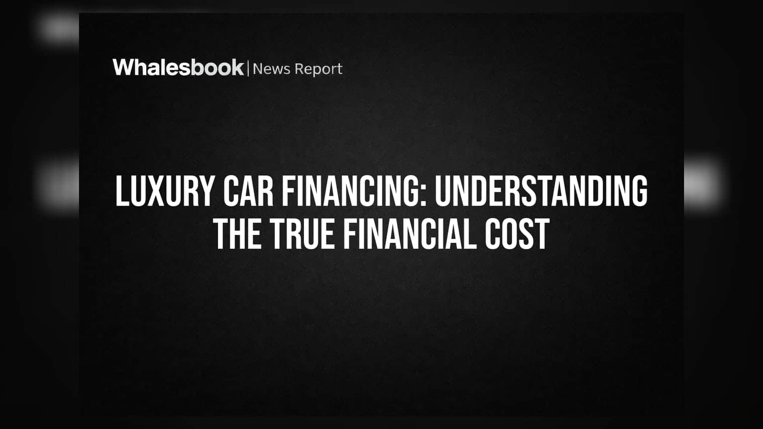 Luxury Car Financing: Understanding The True Financial Cost