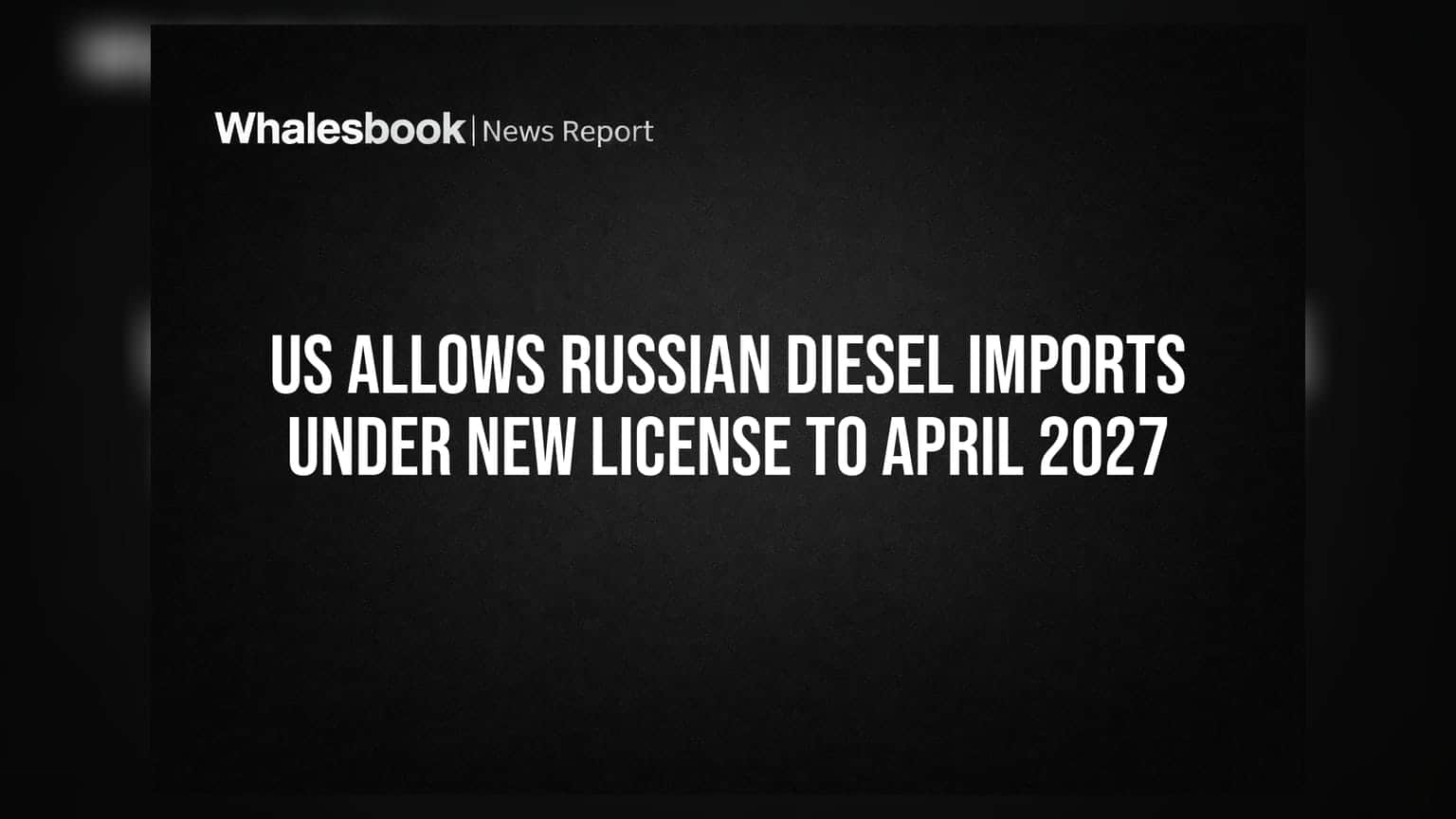 US Allows Russian Diesel Imports Under New License to April 2027