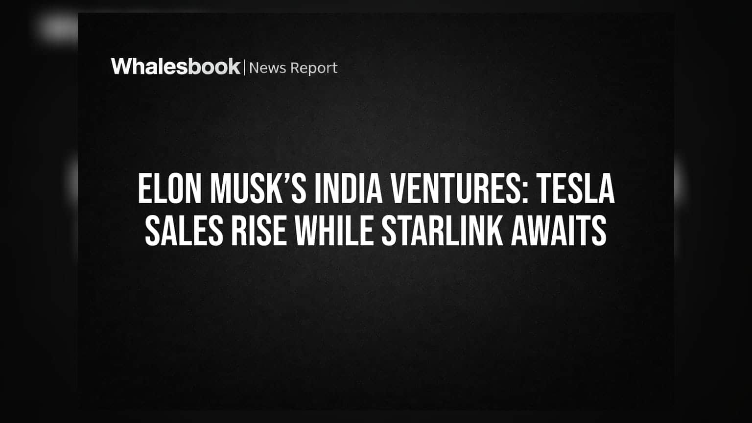 Elon Musk’s India Ventures: Tesla Sales Rise While Starlink Awaits
