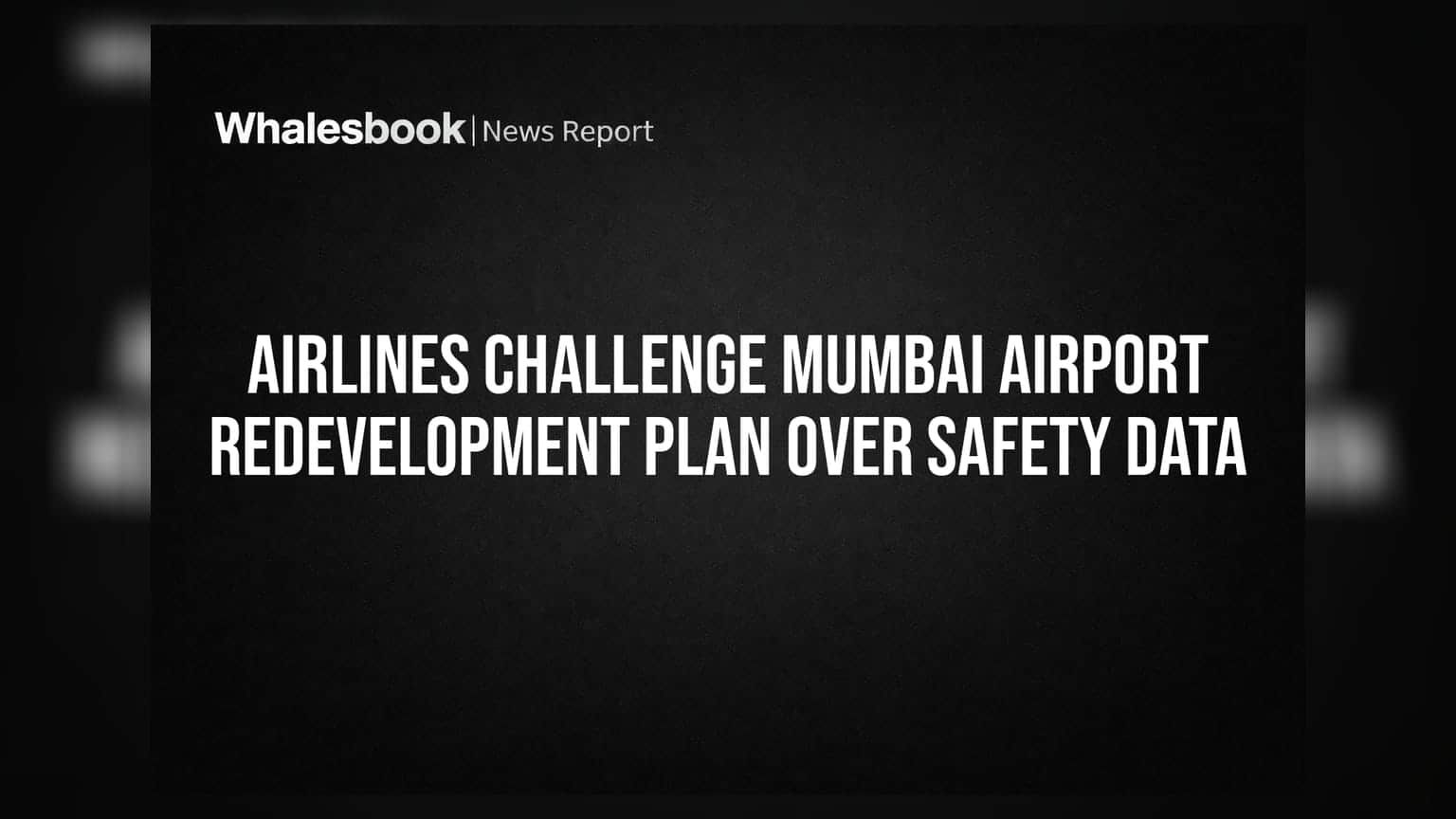 Airlines Challenge Mumbai Airport Redevelopment Plan Over Safety Data