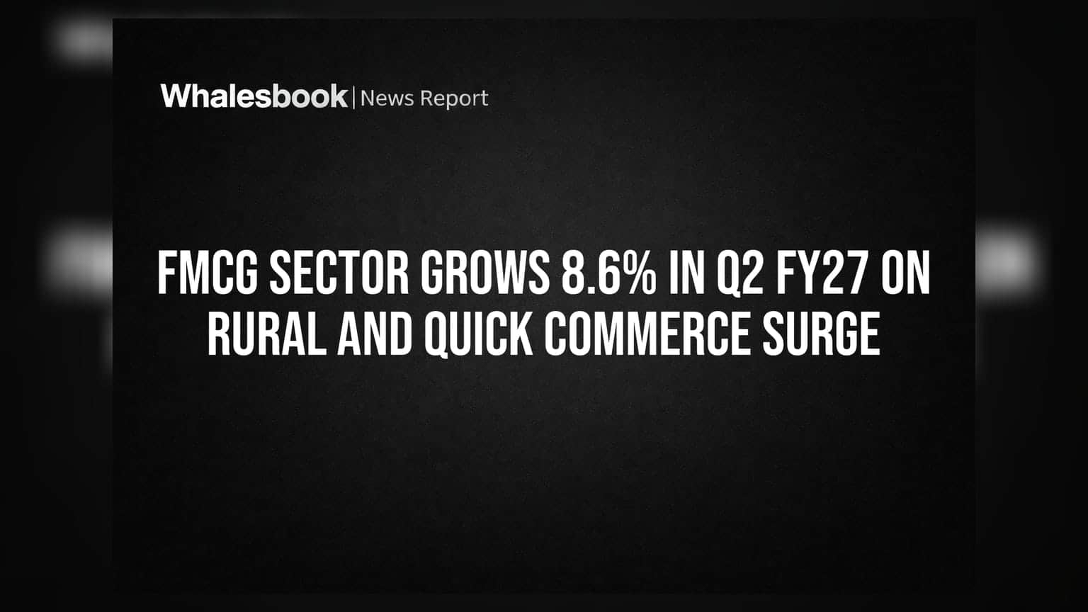 FMCG Sector: ग्रामीण मांग और क्विक कॉमर्स का कमाल, FMCG सेक्टर में **8.6%** की शानदार ग्रोथ