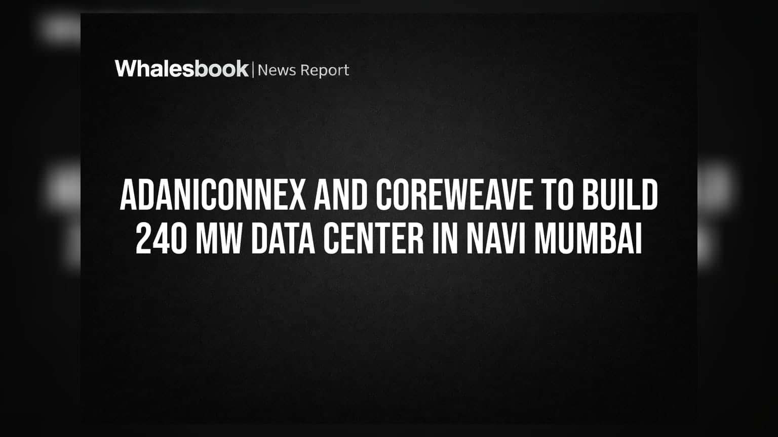 AdaniConneX और CoreWeave का बड़ा दांव: नवी मुंबई में बनेगा 240 MW का AI डेटा सेंटर