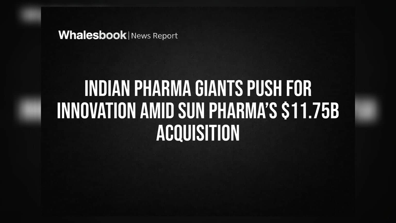 Indian Pharma Giants Push for Innovation Amid Sun Pharma’s $11.75B Acquisition