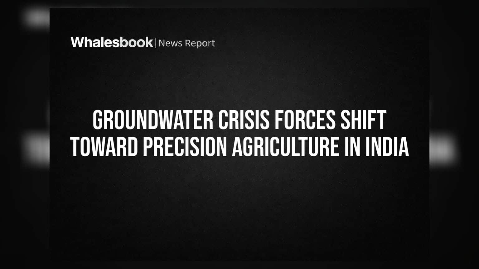 Groundwater Crisis: ਭਾਰਤੀ ਖੇਤੀਬਾੜੀ 'ਤੇ ਸੰਕਟ ਦੇ ਬੱਦਲ, Precision Farming ਹੀ ਹੁਣ ਰਾਹ!