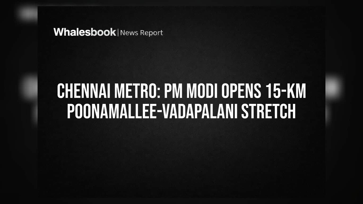 Chennai Metro: पीएम मोदी ने किया 15-किमी लंबे पूनामल्ली-वडापलानी कॉरिडोर का उद्घाटन