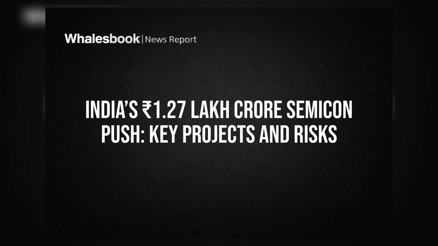 Semicon India 2.0: ભારતનો **₹1.27 લાખ કરોડનો** સેમીકન્ડક્ટર પ્લાન, જાણો પ્રોજેક્ટ અને રોકાણકારો માટે જોખમો