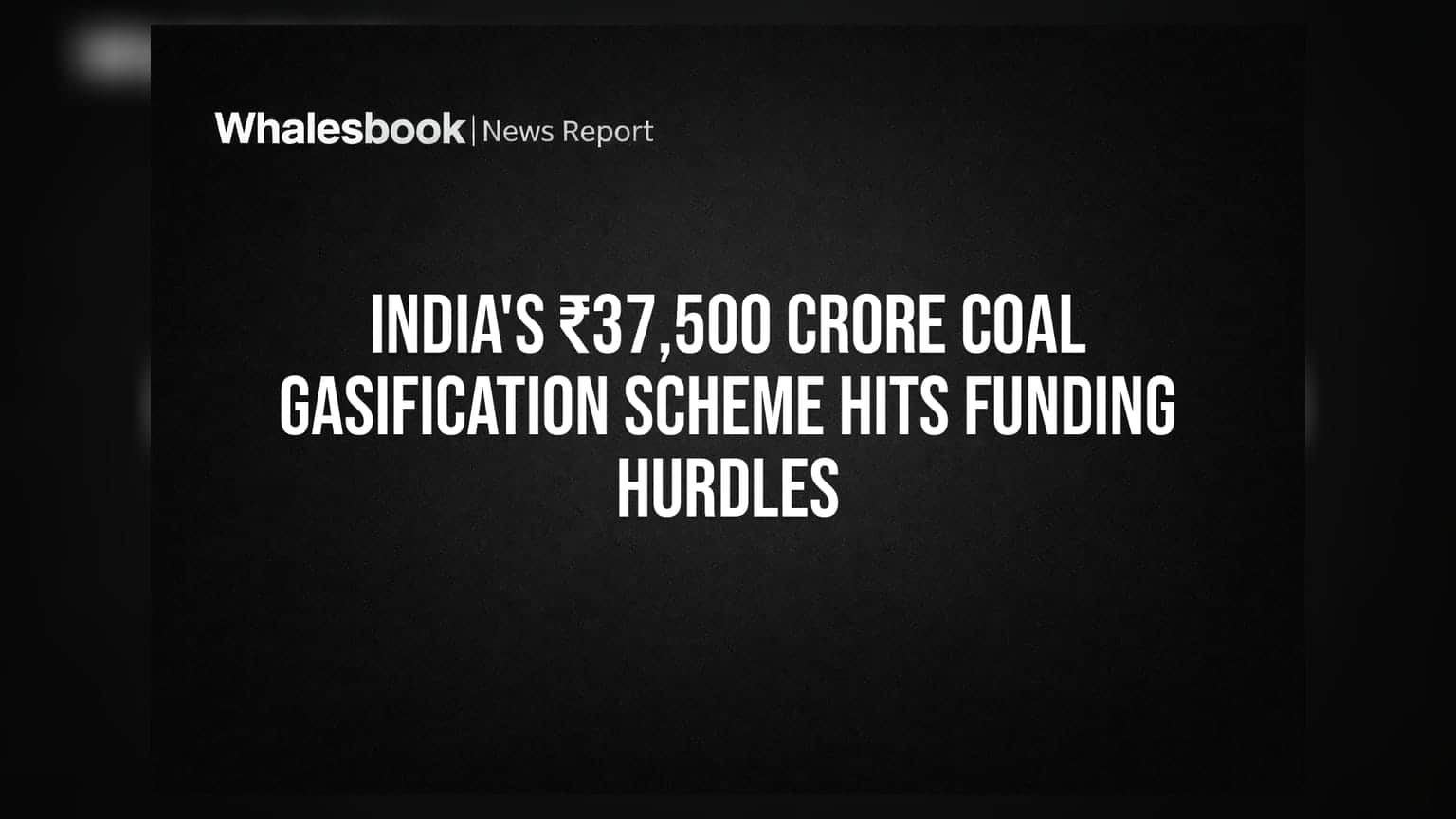 India's ₹37,500 Crore Coal Gasification Scheme Hits Funding Hurdles