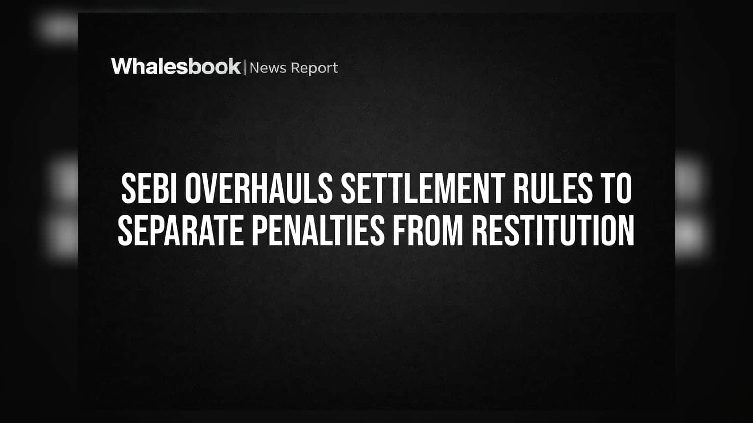 SEBI Settlement Rules: હવે પેનલ્ટી અને વળતર અલગ-અલગ, કંપનીઓ માટે નિયમો કડક