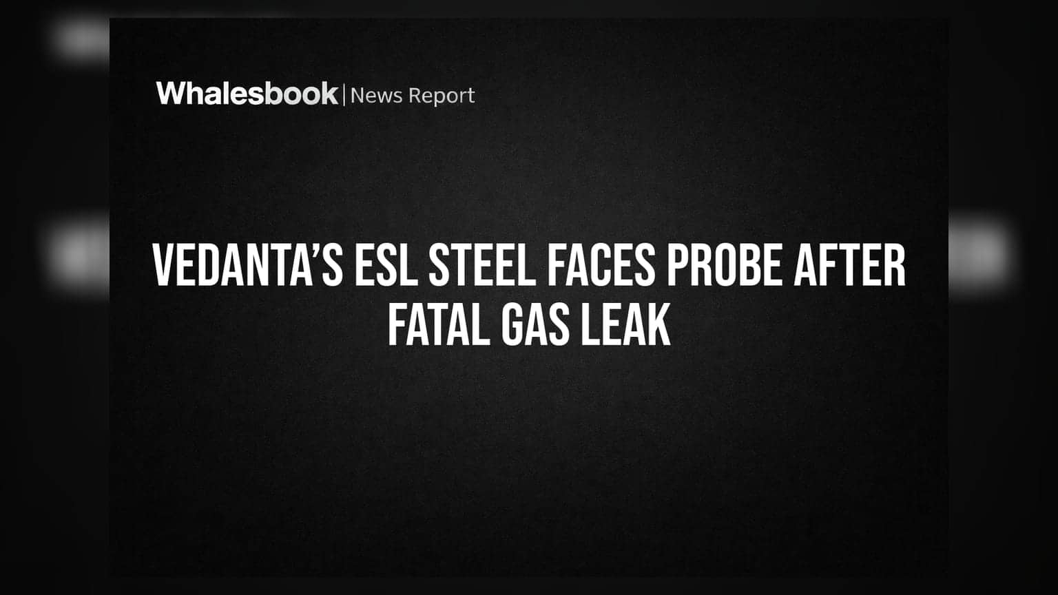 Vedanta: ESL Steel प्लांटमध्ये भीषण वायू गळती, दोन कर्मचाऱ्यांचा मृत्यू; चौकशीचे आदेश