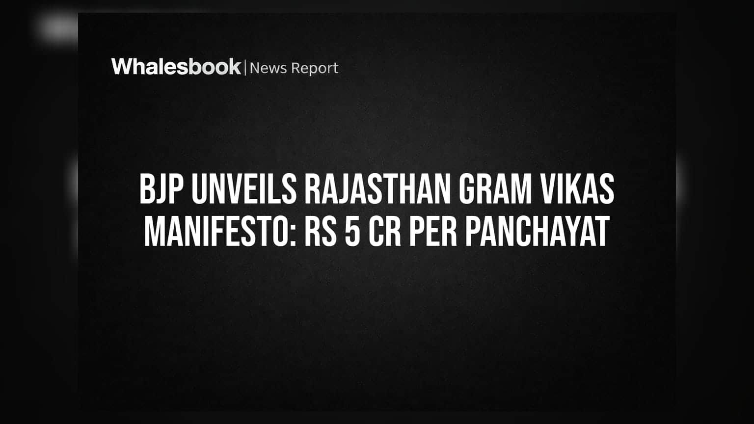 BJP Unveils Rajasthan Gram Vikas Manifesto: Rs 5 Cr Per Panchayat