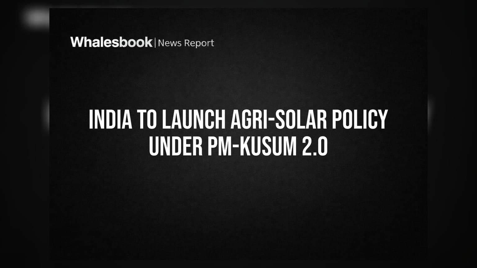 PM-KUSUM 2.0: ખેડૂતોની જમીન પર હવે વીજળીનું ઉત્પાદન! સરકારની નવી 'Agri-Solar' પોલિસી તૈયાર