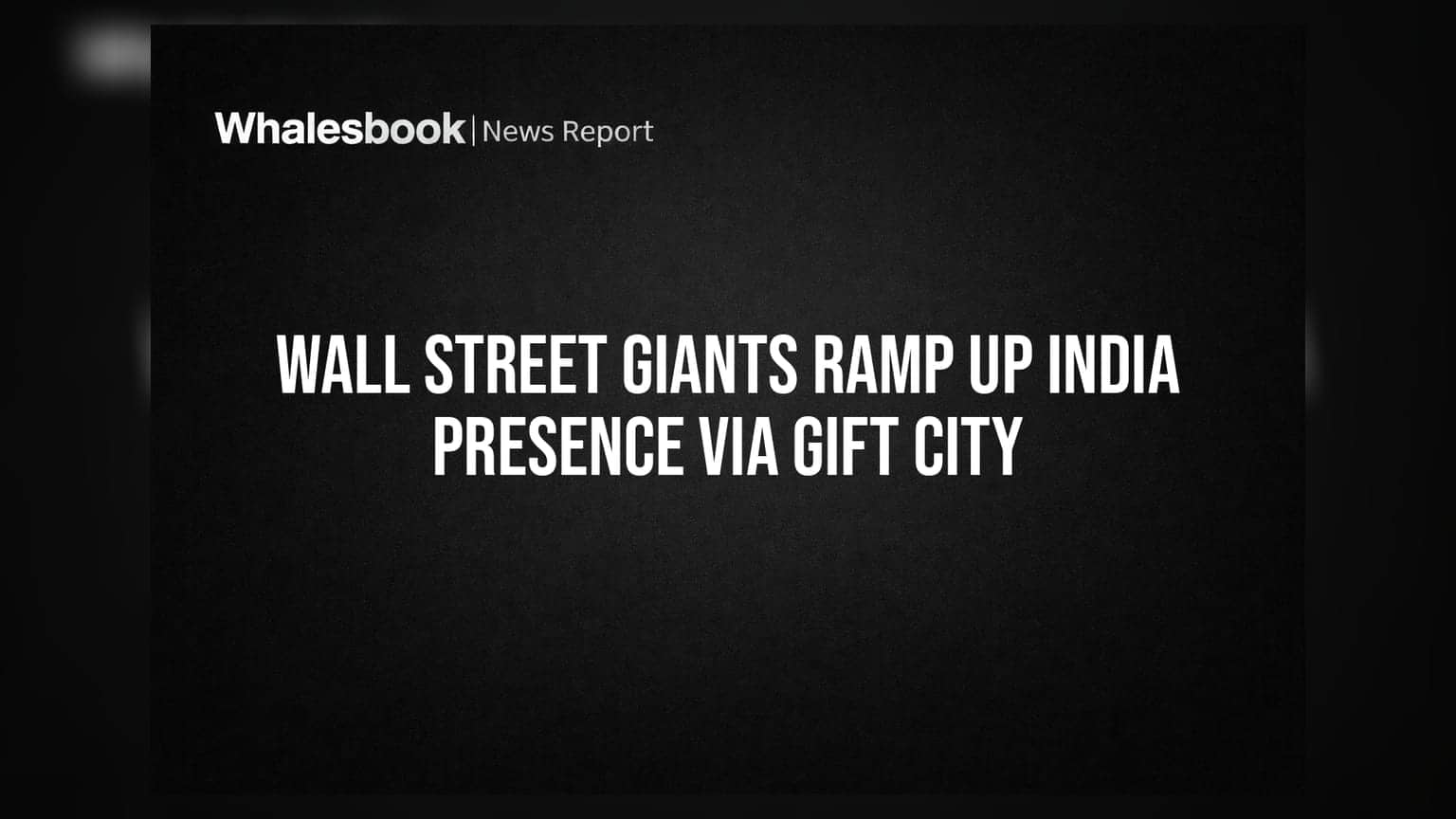 Wall Street Giants: GIFT City માં અમેરિકી દિગ્ગજોનો દબદબો, ભારતમાં વધાર્યો મોટો રોકાણનો પ્લાન
