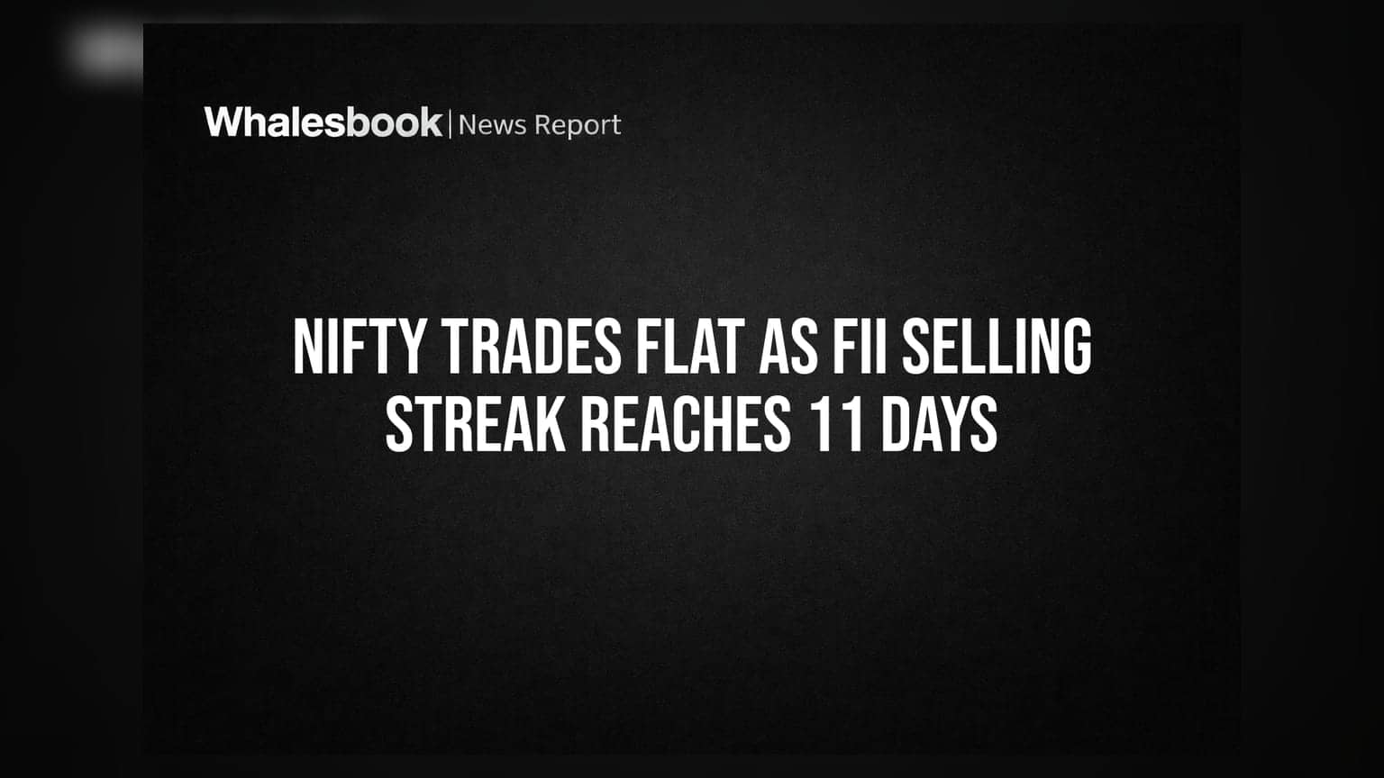 Nifty మళ్ళీ ఫ్లాట్.. 11 రోజులుగా ఆగని FIIల సెల్లింగ్!
